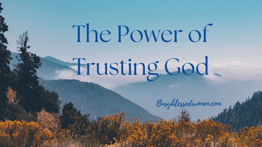 https://busyblessedwomen.com/wp-content/uploads/2018/04/the-power-of-trusting-God-1-1024x576.jpg