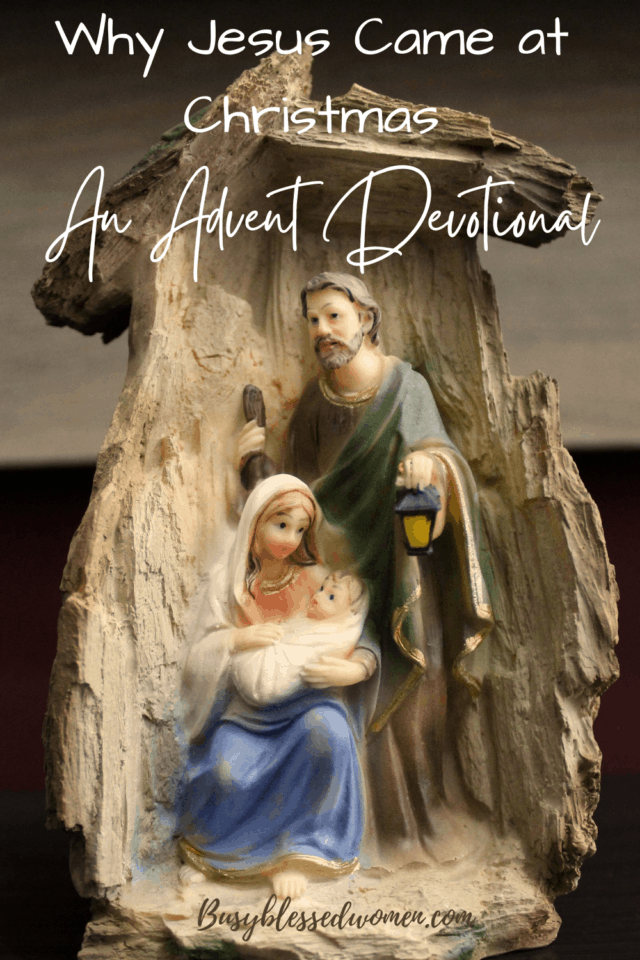 Why Jesus came at Christmas- an advent devotional- nativity set with Jesus, Mary and Joseph
