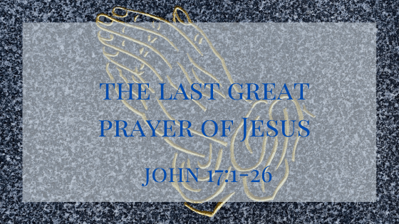 the last great prayer of Jesus
