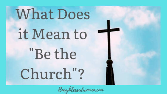 What Does it Mean to "be the church"?