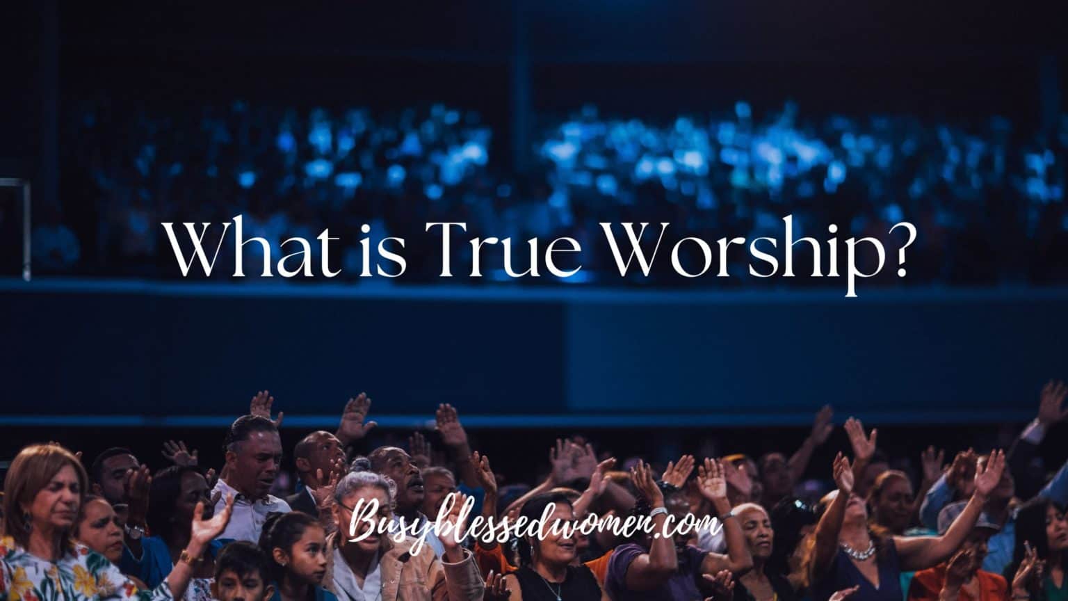What Is True Worship According To The Bible