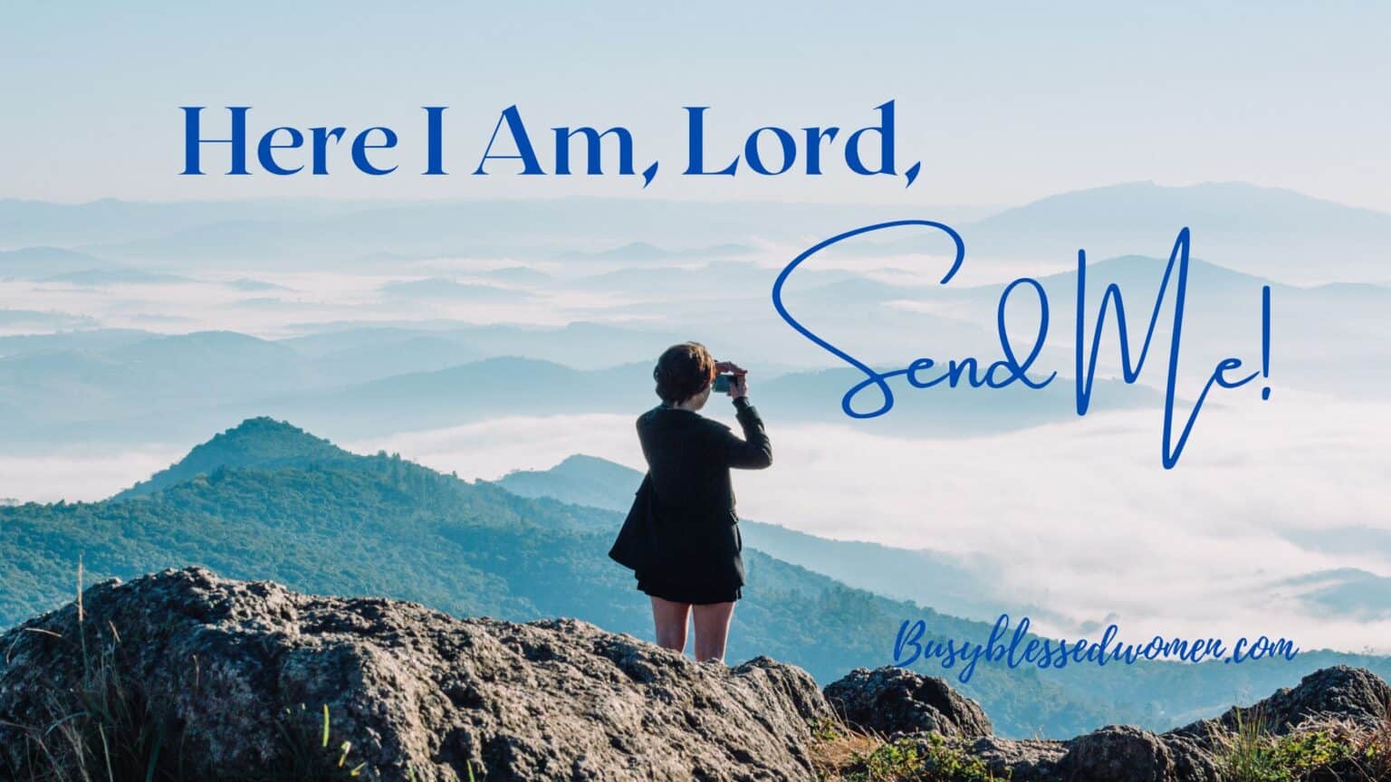 Here I am Lord Send Me!