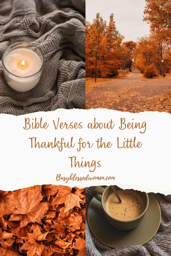 Bible verses about being thankful for the little things-4 squares; one with coffee in a taupe cup, one with orange leaves, one with a white candle and a grey blanket, and one a fall landscape