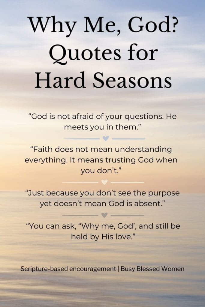 Why Me, God quotes offering Christian encouragement and comfort for difficult seasons, with faith-filled reflections and prayer.