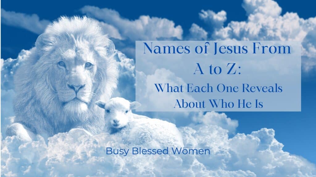 Names of Jesus from A to Z- What each one tells us about who He is