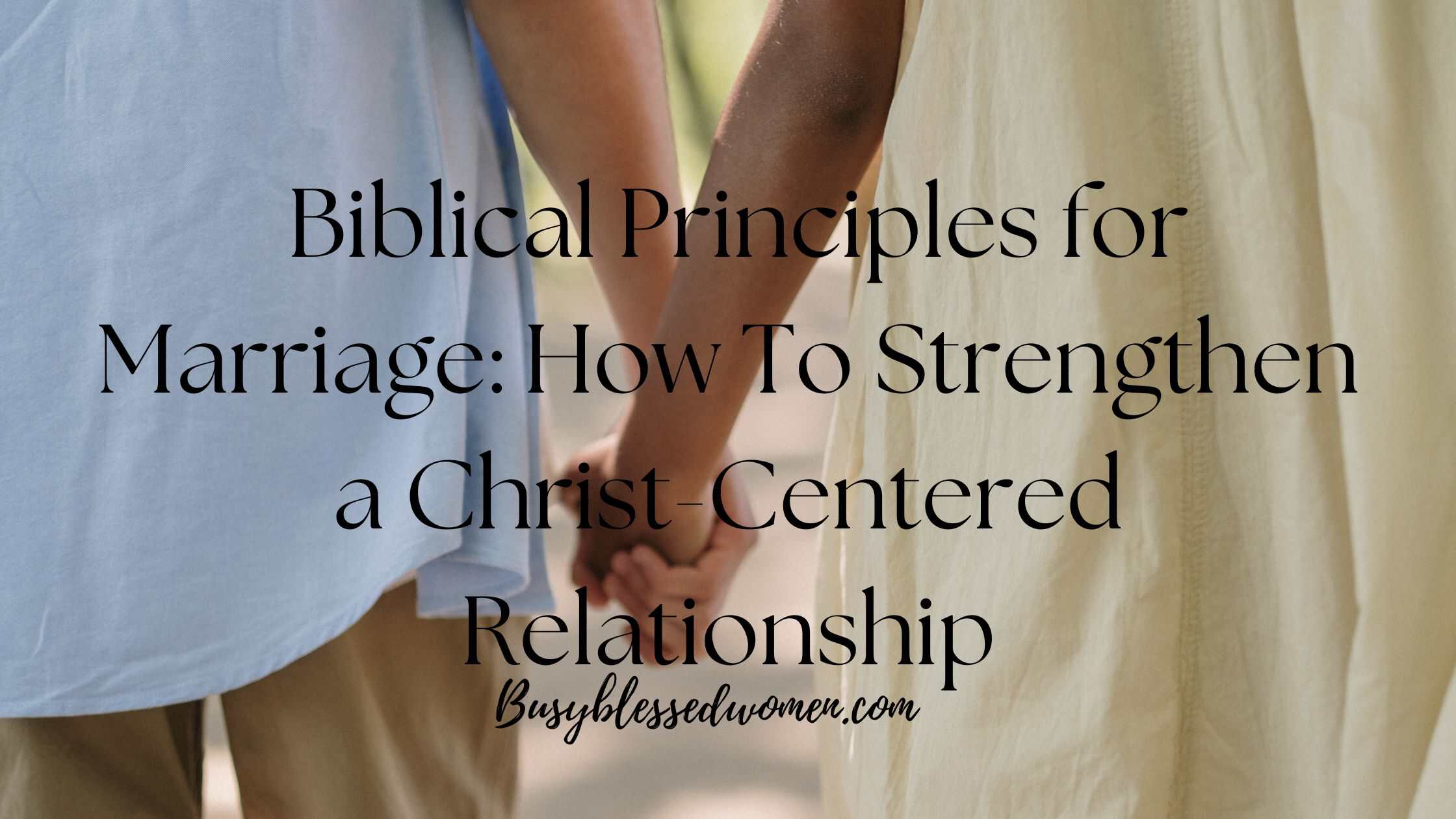 Biblical Principles for Marriage: How To Strengthen a Christ-Centered ...