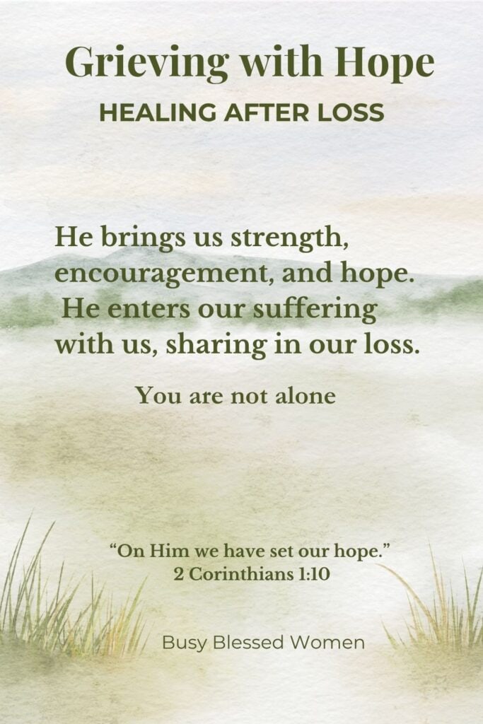 Christian encouragement for healing after loss with the words “Grieving with Hope” and a message about God bringing strength, encouragement, and hope while entering our suffering and sharing in our loss.