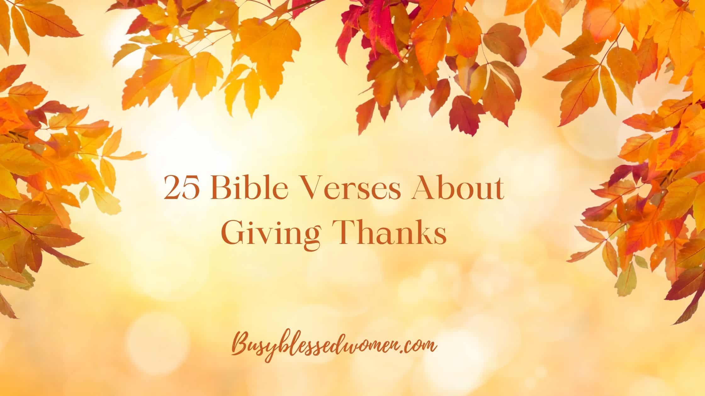 Giving Thanks Scripture 25 Bible Verses About Giving Thanks- Scriptures to Cultivate Gratitude ...