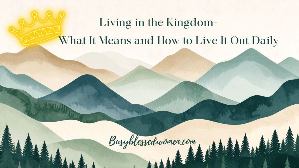 Living in the Kingdom- graphic of blue/green/light brown mountains with yellow crown in upper lwft