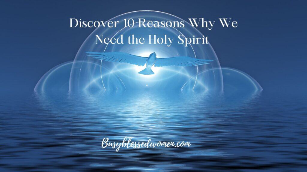 10 Reasons Why We Need the Holy Spirit- body of water background against blue sky. large bird with outstretched wings in center, 3 clear bubbles in center also