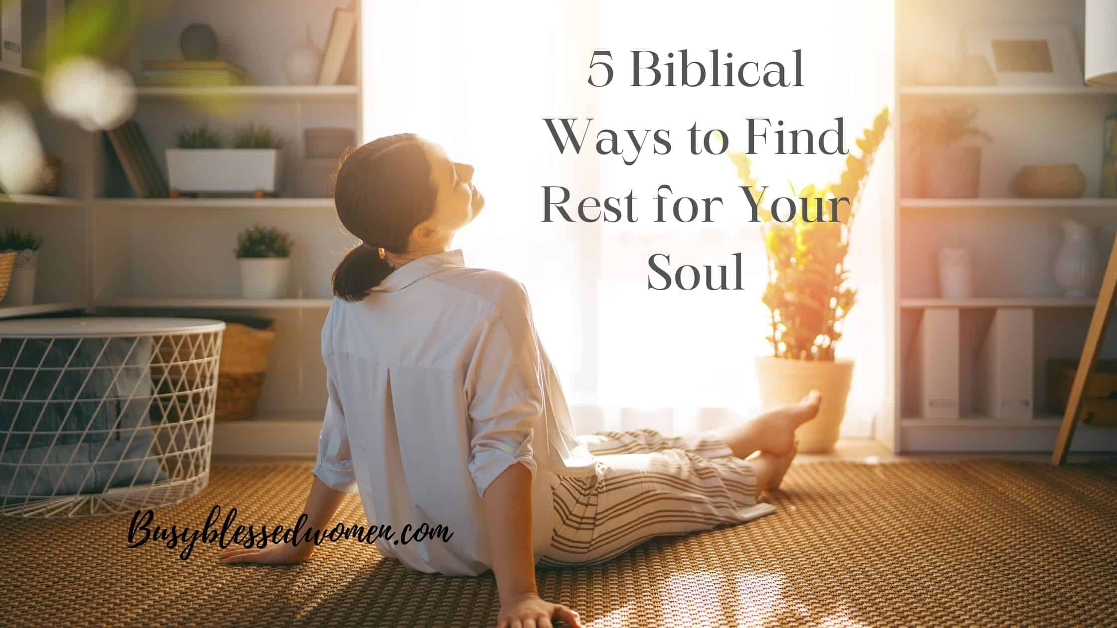 5 Biblical Ways to Find Rest for Your Soul